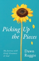 Picking Up the Pieces: My Journey with Grief, Greatness and God 1737487608 Book Cover