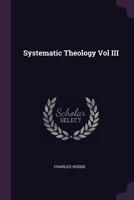 Systematic Theology: Volume 3 1377979199 Book Cover