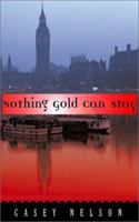Nothing Gold Can Stay: A Novel 1555834922 Book Cover