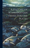 A History of Scandinavian Fishes Volume Plates 1021131121 Book Cover