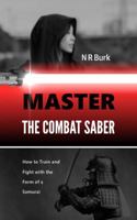 Master the Combat Saber: How to Train and Fight with the Form of a Samurai 0999684612 Book Cover