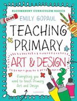 Bloomsbury Curriculum Basics: Teaching Primary Art and Design 147294593X Book Cover