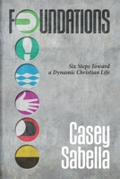 Foundations: Six Steps Toward A Dynamic Christian Life B093B6J925 Book Cover