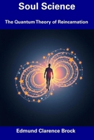 Soul Science: The Quantum Theory of Reincarnation B0DZX45D5M Book Cover
