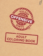 Vulgar Offensive Dirty Adult Coloring Book: Funny Tasteless Swearing Phrases and Shocking Curse Words for Relaxation and Stress Relief for Those Who ... Reprehensible and Obscene Colouring Gag Gifts B08H6RYJYJ Book Cover