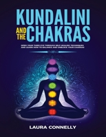 Kundalini and the Chakras: Open Your Third Eye Through Self-Healing Techniques and Learn How to Balance and Unblock Your Chakras 1954797028 Book Cover