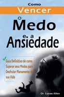 Como Vencer o Medo e a Ansiedade para Sempre: Guia Definitivo de como Superar seus Medos para Desfrutar Plenamente da sua Vida B0C3G9GQT1 Book Cover