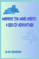 WHIMSY THE WIND SPRITE: A BREEZY ADVANTURE B0CGXWLH9N Book Cover