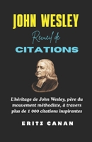 JOHN WESLEY RECUEIL DE CITATIONS: L'héritage de John Wesley, père du mouvement méthodiste, à travers plus de 1 000 citations inspirantes (French Edition) B0GMYS96NW Book Cover