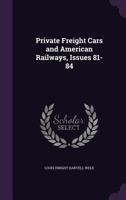 Private Freight Cars and American Railways, Issues 81-84 1358345023 Book Cover