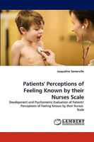 Patients' Perceptions of Feeling Known by their Nurses Scale: Development and Psychometric Evaluation of Patients' Perceptions of Feeling Known by their Nurses Scale 3838355989 Book Cover