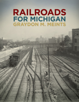 Railroads for Michigan 1611860857 Book Cover