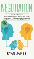 Negotiation: 2 Manuscripts - Persuasion The Complete Step by Step Guide, Manipulation The Complete Step by Step Guide (Negotiation Series) (Volume 1) 1951030761 Book Cover