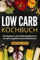 Low Carb Kochbuch: Die besten Low-Carb-Rezepte f�r ern�hrungsbewusste Menschen. 1987748352 Book Cover