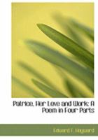 Patrice, Her Love and Work: A Poem in Four Parts 0353999334 Book Cover