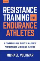 The Endurance Athlete's Training Bible: A Comprehensive Guide to Maximize Performance & Minimize Injuries 1578268478 Book Cover