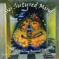 My Sutured Mind: Poems of Healing Beyond Trauma (Alt Art) 1960120220 Book Cover