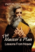 The Master's Plan: Lessons from MOSES 1955433267 Book Cover
