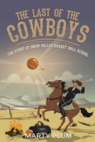The Last Of The Cowboys: The Story Of Snow Valley Basketball School B0F634Q15L Book Cover
