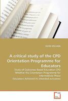 A critical study of the CPD Orientation Programme for Educators 3639293673 Book Cover