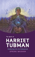 The Spirit of Harriet Tubman: Awakening from the Underground 1788177509 Book Cover
