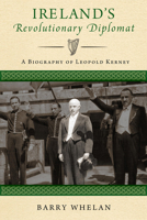 Ireland's Revolutionary Diplomat: A Biography of Leopold Kerney 0268105057 Book Cover