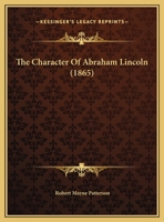 The Character Of Abraham Lincoln (1865) 112073486X Book Cover