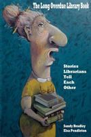 The Long Overdue Library Book: Stories Librarians Tell One Another 1490572430 Book Cover