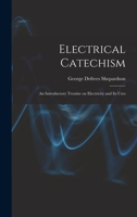 Electrical Catechism: an Introductory Treatise on Electricity and Its Uses 1013952952 Book Cover