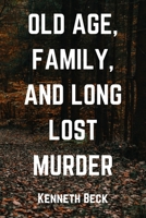 Old Age, Family, and Long Lost Murder B08M2FXZKN Book Cover