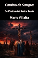 Camino de Sangre: La Pasión del Señor Jesús (Spanish Edition) B0DNWLNV4S Book Cover