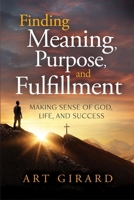 Finding Meaning, Purpose, and Fulfillment: Making Sense of God, Life, and Success B0FQKN9MRT Book Cover