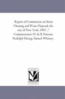 Report of Commission on Street Cleaning and Waste Disposal, the City of New York, 1907 1425522513 Book Cover