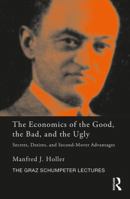 The Economics of the Good, the Bad and the Ugly: Secrets, Desires, and Second-Mover Advantages 1138606987 Book Cover