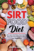 Sirtfood Diet: Get Lean, Feel Great, Burn fat with Easy and Tasty Recipes to Boost Your Metabolism 1802837078 Book Cover