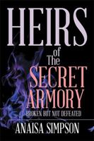 Heirs of The Secret Armory: Broken But Not Defeated 154348204X Book Cover