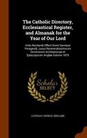 The Catholic directory, ecclesiastical register, and almanak for the year of Our Lord: Ordo recitandi officii divini sacrique peragendi, jussu ... et episcoporum angliæ Volume 1876 1176154036 Book Cover