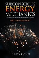 Subconscious Energy Mechanics Part I: Secular Topics: A How to Guide on Mastery of the Subconscious Mind B0DQ5JPC4L Book Cover