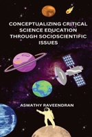 Conceptualizing Critical Science Education through Socioscientific Issues 3042140504 Book Cover