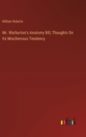 Mr. Warburton's Anatomy Bill, Thoughts On Its Mischievous Tendency 3385122074 Book Cover