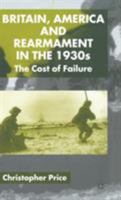 Britain, America and Rearmament in the 1930's: The Cost of Failure 0333922921 Book Cover