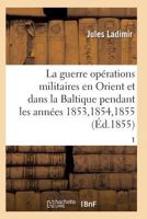 La Guerre, Histoire Compla]te Des Opa(c)Rations Militaires En Orient Et Dans La Baltique T01 2011935229 Book Cover