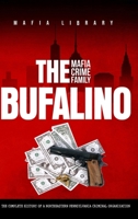 The Bufalino Mafia Crime Family: The Complete History of a Northeastern Pennsylvania Criminal Organization 191707705X Book Cover