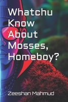Whatchu Know About Mosses, Homeboy? B0DQ8GWKM1 Book Cover