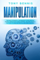 Manipulation: The Most Powerful Techniques to Influencing People, Persuasion, Mind Control, Reading People, NLP. How to Analyze People and Mind Control. 1096481022 Book Cover