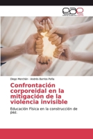 Confrontaci�n corporeidal en la mitigaci�n de la violencia invisible 6200028192 Book Cover