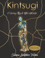 Kintsugi coloring book: ¡Pinta estas esculturas famosas reparadas al estilo Kintsugi! B0BCDDWKJ4 Book Cover