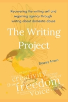 The Writing Project: Recovering the Writing Self and Regaining Agency through Writing about Domestic Abuse 1763535908 Book Cover