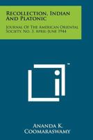 Recollection, Indian and Platonic: Journal of the American Oriental Society, No. 3, April-June 1944 1258140756 Book Cover