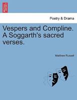 Vespers and Compline. A Soggarth's sacred verses. 1241052743 Book Cover
